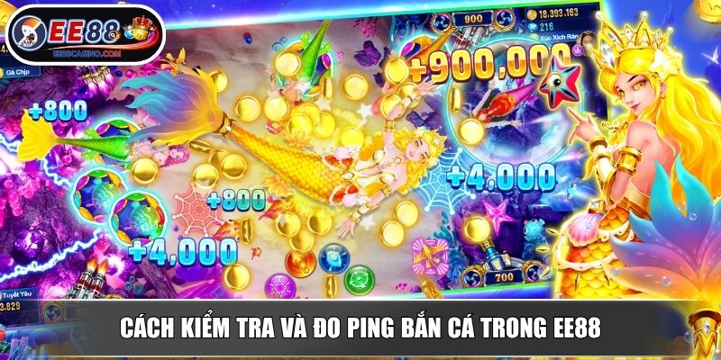 Cách kiểm tra và đo ping bắn cá trong EE88