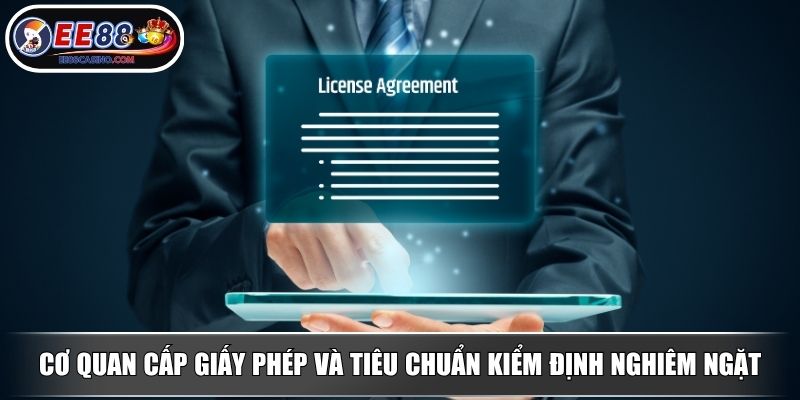 Cơ quan cấp giấy phép và tiêu chuẩn kiểm định nghiêm ngặt