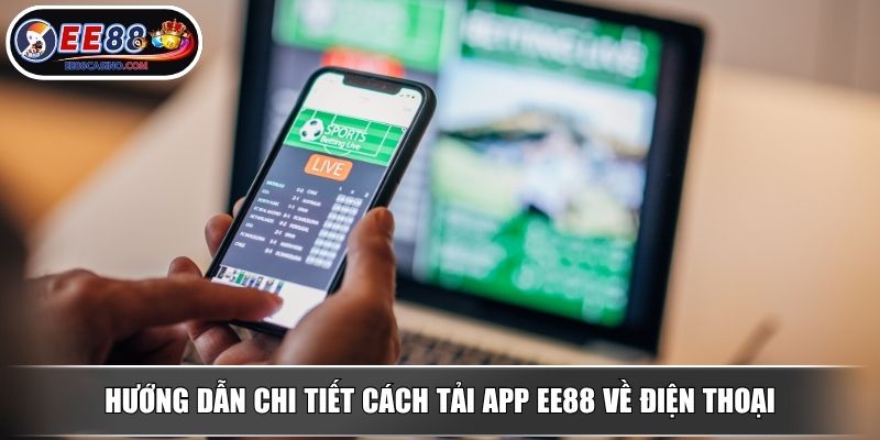 Hướng dẫn chi tiết cách tải app EE88 về điện thoại