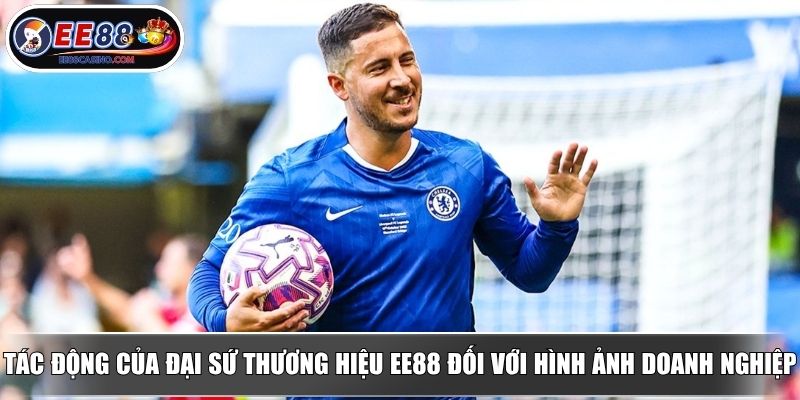 Tác động của đại sứ thương hiệu EE88 đối với hình ảnh doanh nghiệp