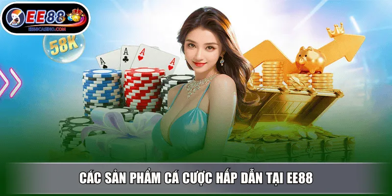 Các sản phẩm cá cược hấp dẫn tại EE88